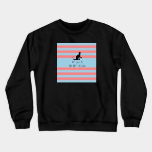 My Best Friend is A Cat. Crewneck Sweatshirt